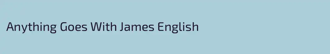 Anything Goes With James English